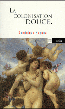 Dominique Noguez, La Colonisation douce