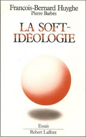 B.-F. Huyghe, La Soft-Idéologie