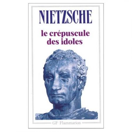 Nietzsche : Le Crépuscule des idoles