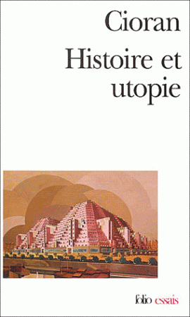Cioran, Histoire et utopie